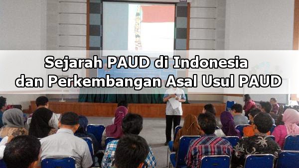 Sejarah PAUD di Indonesia dan Perkembangan Asal Usul PAUD 