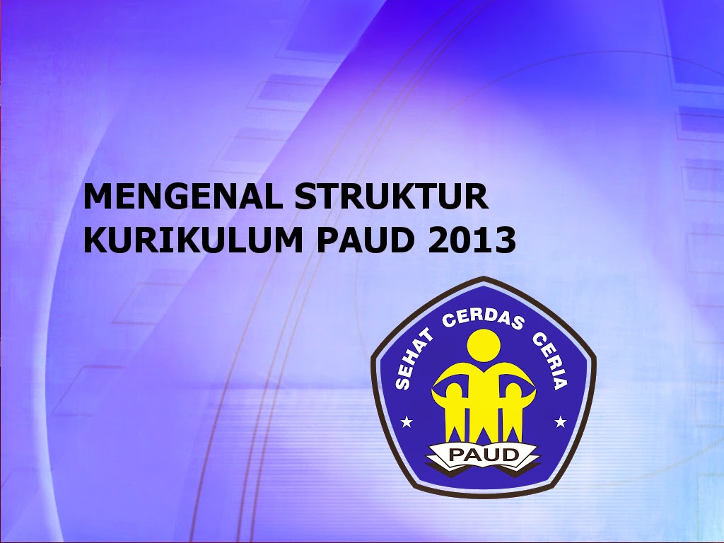 Mengenal Struktur Kurikulum PAUD 2013