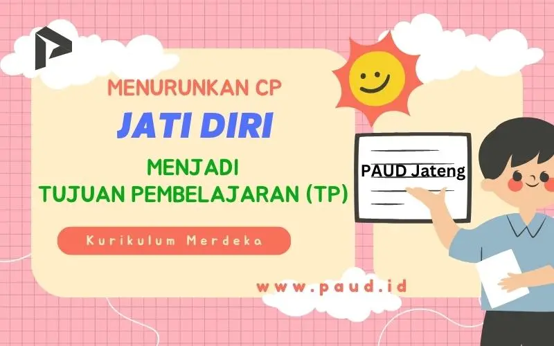 Membuat TP Tujuan Pembelajaran dari Elemen CP Jati Diri PAUD Membuat TP Tujuan Pembelajaran dari Elemen CP Jati Diri PAUD